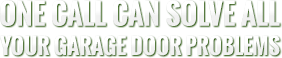 one call can solve all your garage door problems